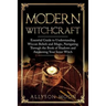 Modern Witchcraft: Essential Guide to Understanding Wiccan Beliefs and Magic, Navigating Through the Book of Shadows and Awakening Your Inner Witch