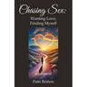 Chasing Sex: Wanting Love, Finding Myself: a memoir
