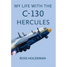 My Life With The C-130 Hercules
