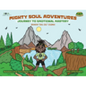 Mighty Soul Adventures: Journey To Emotional Mastery