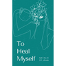 To Heal Myself