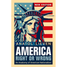 America Right or Wrong: An Anatomy of American Nationalism. Anatol Lieven (Revised)