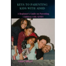 Keys to Parenting Kids with ADHD: A Beginner's Guide on Parenting Children with ADHD
