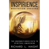 Inspirience: Meditation Unbound: The Unconditioned Path to Spiritual Awakening