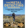 The Metal Detecting Handbook: The Ultimate Beginner's Guide to Uncovering History, Adventure, and Treasure