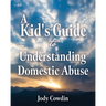 A Kid's Guide to Understanding Domestic Abuse