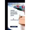 Drop Shipping Business 2023: A Comprehensive Guide