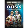 Some Might Say: The Story of Oasis: The Official Book of the Oasis Podcast