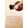 Leadership Equipment I Vessels of Honor: Ordination and Empowerment for Ministry Responsibilities: Effective Preparation for Consecration