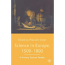 Science in Europe, 1500-1800: A Primary Sources Reader