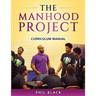 The Manhood Project: Curriculum Manual