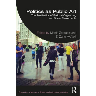 Politics as Public Art: The Aesthetics of Political Organizing and Social Movements