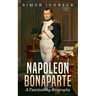 Napoleon Bonaparte: A Fascinating Biography