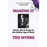 Making It: Music, Sex & Drugs in the Golden Age of Rock
