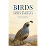 Birds of Santa Barbara: A Collection of Birds Found Around Santa Barbara