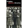 Imaging Japanese America: The Visual Construction of Citizenship, Nation, and the Body