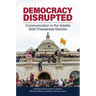Democracy Disrupted: Communication in the Volatile 2020 Presidential Election