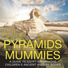 Pyramids and Mummies: A Guide to Egypt's Pharaohs-Children's Ancient History Books