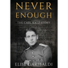 Never Enough: The Carl Katz Story - A Man Hunted by the Nazis Long After the Fall of the Third Reich: The Carl Katz Story