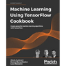 Machine Learning Using TensorFlow Cookbook: Create powerful machine learning algorithms with TensorFlow
