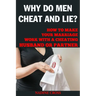 Why Do Men Cheat and Lie?: How to Make Your Marriage Work with a Cheating Husband or Partner