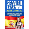 Spanish Learning For Beginners: The best Spanish guide for people who want to control the Spanish language and interact with Spanish speakers easily a