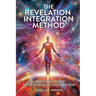 The Revelation Integration Method: A Practical Guide to Psychedelic Integration: A Practical Guide to Integration
