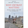 Why Detroit Matters: Decline, Renewal and Hope in a Divided City