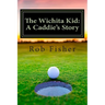 The Wichita Kid: A Caddie's Story