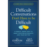 Difficult Conversations Don't Have to Be Difficult: A Simple, Smart Way to Make Your Relationships and Team Better