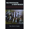 The Penitentes of New Mexico: Hermanos de la luz Brothers of the Light