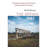 The Appian Way: The people, the places and the history of the road that led to Europe