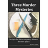 Three Murder Mysteries: Scripts for Mystery Dinner Theatre Plays