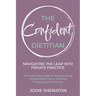 The Confident Dietitian: The Ultimate Guide to Transforming Clinical Skills into a Thriving, Purpose-driven Career