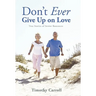 Don't Ever Give Up on Love: True Stories of Senior Romances