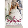 The Unperfect Marriage: Liberation for couples trapped in the fantasy of perfection