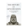 The History of Genghis Khan: The Amazing Story of Genghis Khan