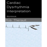 Cardiac Dysrhythmia Interpretation: Workbook