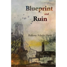 Blueprint and Ruin
