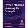 Python Machine Learning By Example - Fourth Edition: Unlock machine learning best practices with real-world use cases