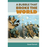 A Bubble that Broke the World