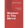 Wisdom In The Mirror: Passing Life Forward