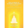 The Alchemy of Supreme Compassion the Ultimate Path: To Higher Consciousness and Deathless Life