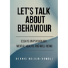 Let's Talk About Behaviour: Essays on Psychology, Mental Health, and Well-being