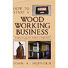 How to start a Woodworking Business: Bridging the gap from Hobbyist to Professional