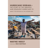 Hurricane Dorian-The Story of the Greatest and Deadliest Hurricane To: Impact the Bahamas in the Modern Era