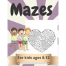 Mazes for kids Ages 8-12: Amazing Maze Activity Book for Kids.Good Activities for Children Traveling.