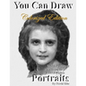 You Can Draw Portraits Colorized Edition: Technical Drawing Mastering an Exact Likeness