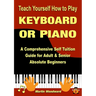 Teach Yourself How to Play KEYBOARD OR PIANO: A Comprehensive Self Tuition Guide for Adult & Senior Absolute Beginners