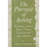 The Pursuit of Acting: Working Actors Share Their Experience and Advice